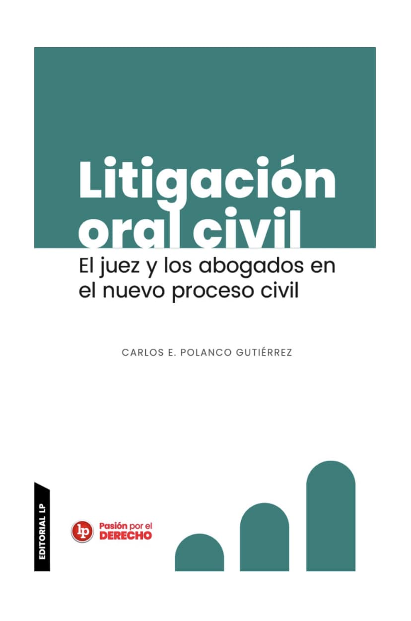 LITIGACIÓN ORAL CIVIL El juez y los abogados en el nuevo proceso civil