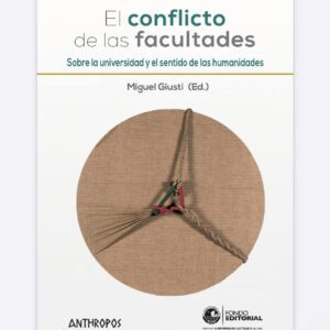 EL CONFLICTO DE LAS FACULTADES. Sobre la universidad y el sentido de las humanidades