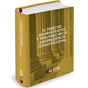 EL DERECHO ADMINISTRATIVO YTRIBUTARIO EN LA JURISPRUDENCIA CONSTITUCIONAL