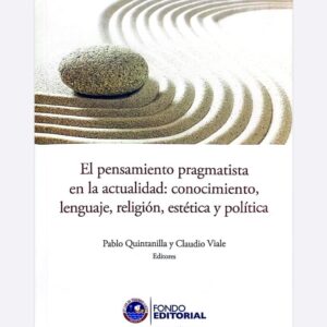 EL PENSAMIENTO PRAGMATISTA EN LA ACTUALIDAD: conocimiento, lenguaje, religión, estética y política