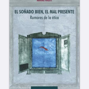 EL SOÑADO BIEN, EL MAL PRESENTE. Rumores de la ética