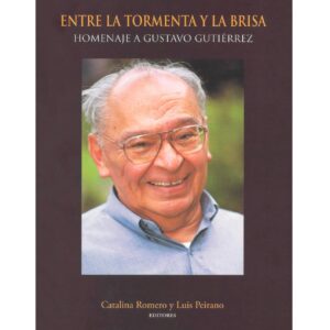 ENTRE LA TORMENTA Y LA BRISA. Homenaje a Gustavo Gutiérrez