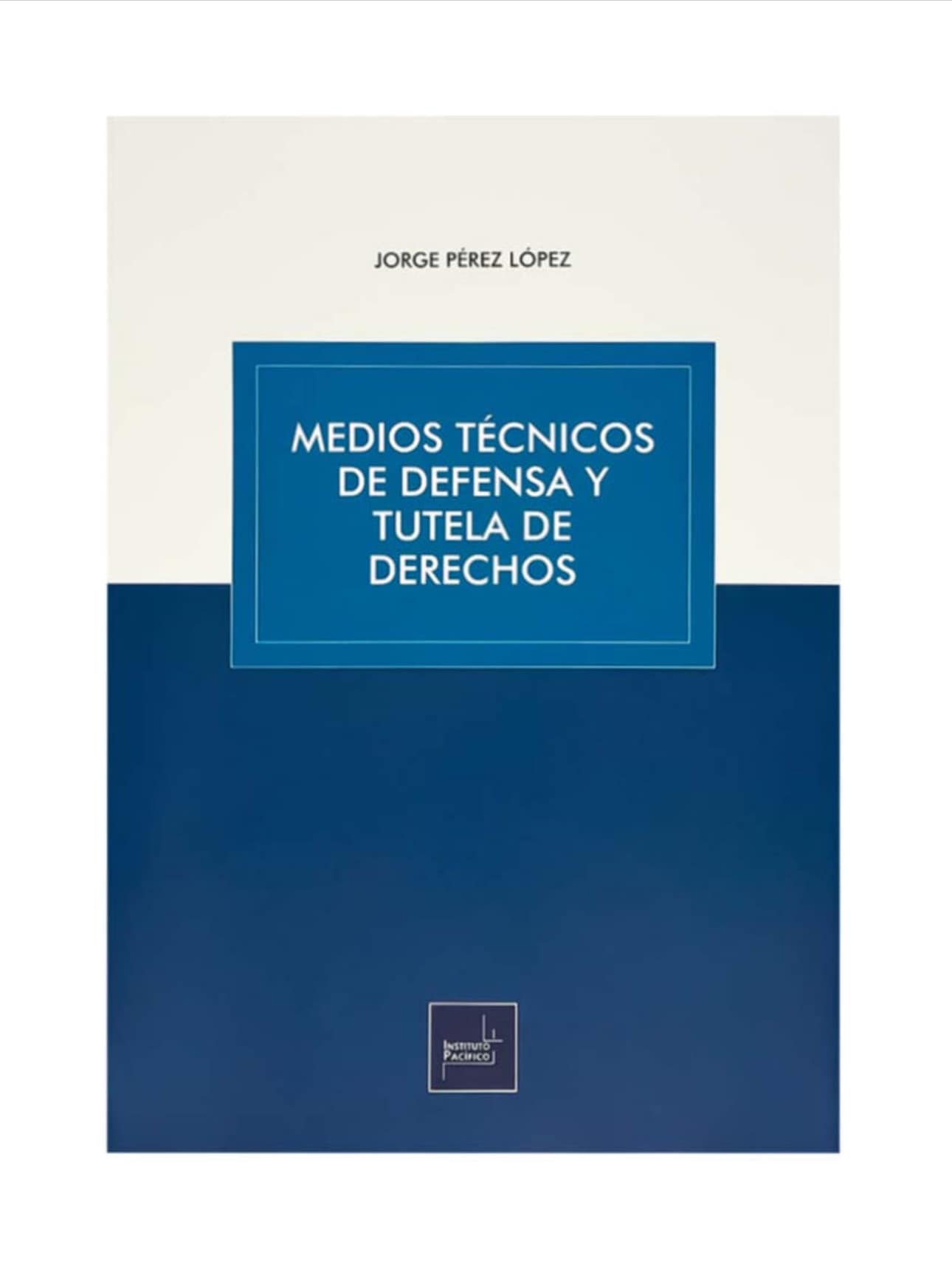MEDIOS TÉCNICOS DE DEFENSA Y TUTELA DE DERECHOS