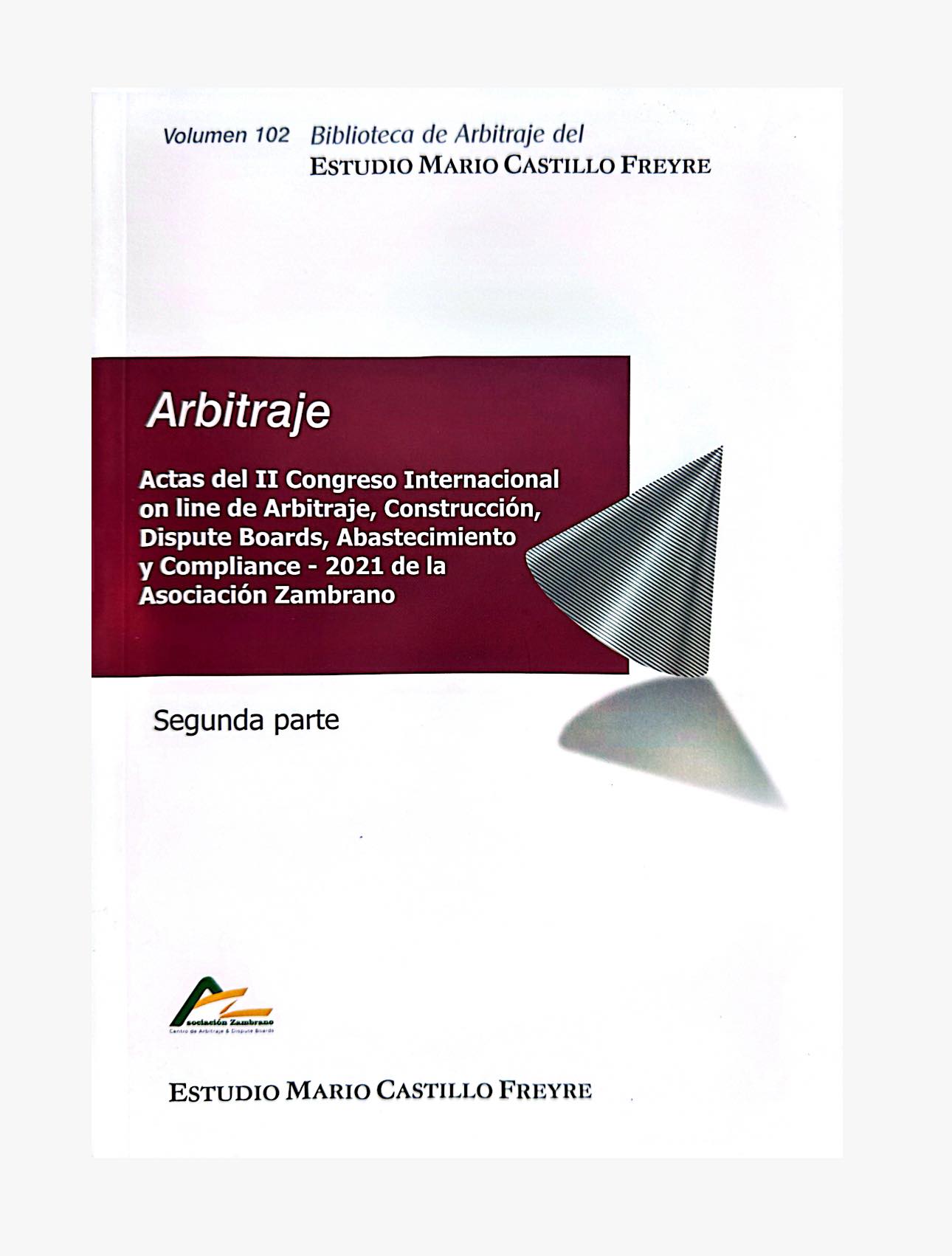 Vol. 102. ACTAS DEL II CONGRESO INTERNACIONAL ON LINE DE ARBITRAJE, CONSTRUCCIÓN, DISPUTE BOARDS, ABASTECIMIENTO Y COMPLIANCE - 2021 DE LA ASOCIACIÓN ZAMBRANO (SEGUNDA PARTE)