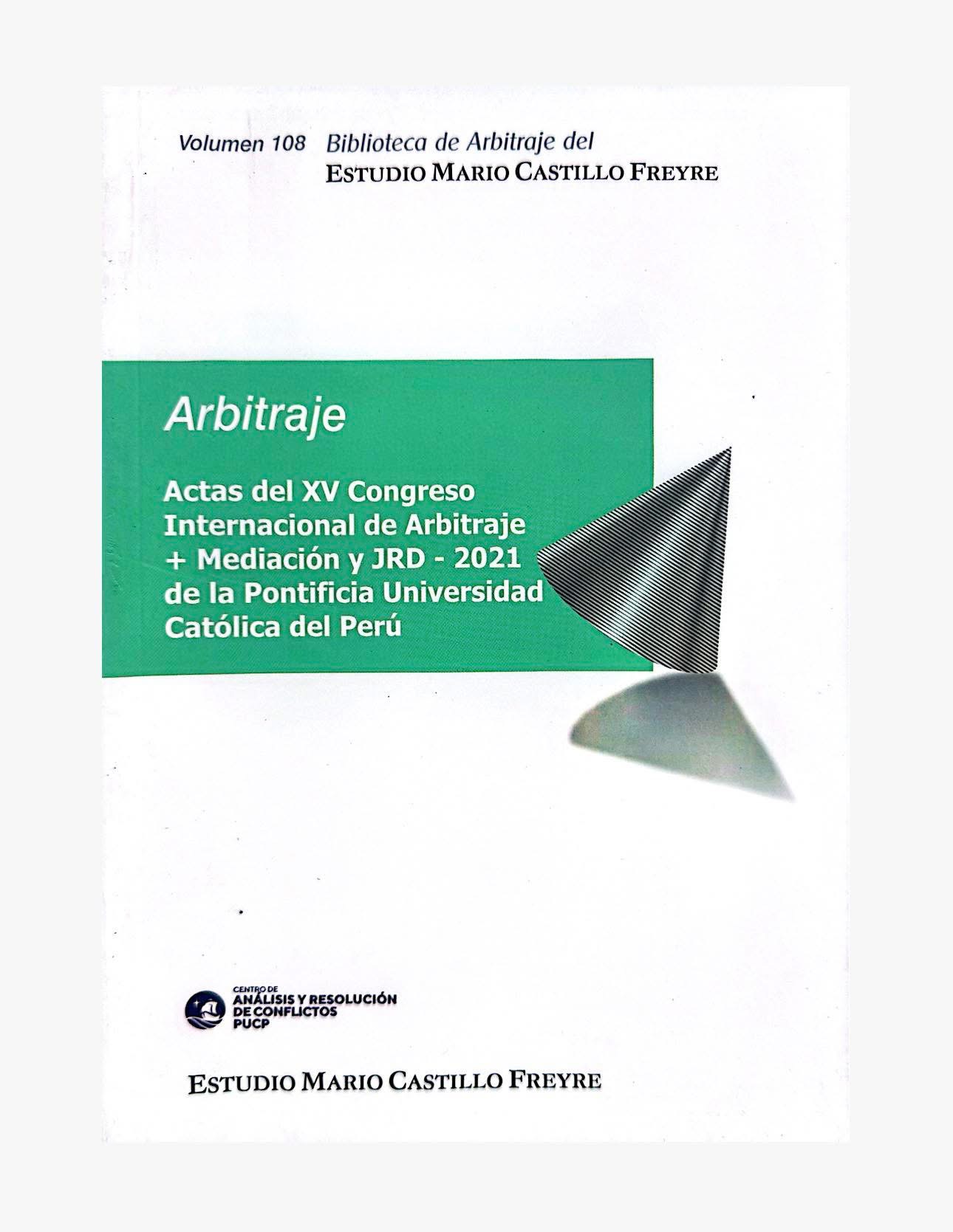 ACTAS DEL XV CONGRESO INTERNACIONAL DE ARBITRAJE + MEDIACIÓN Y JRD. Vol. 108