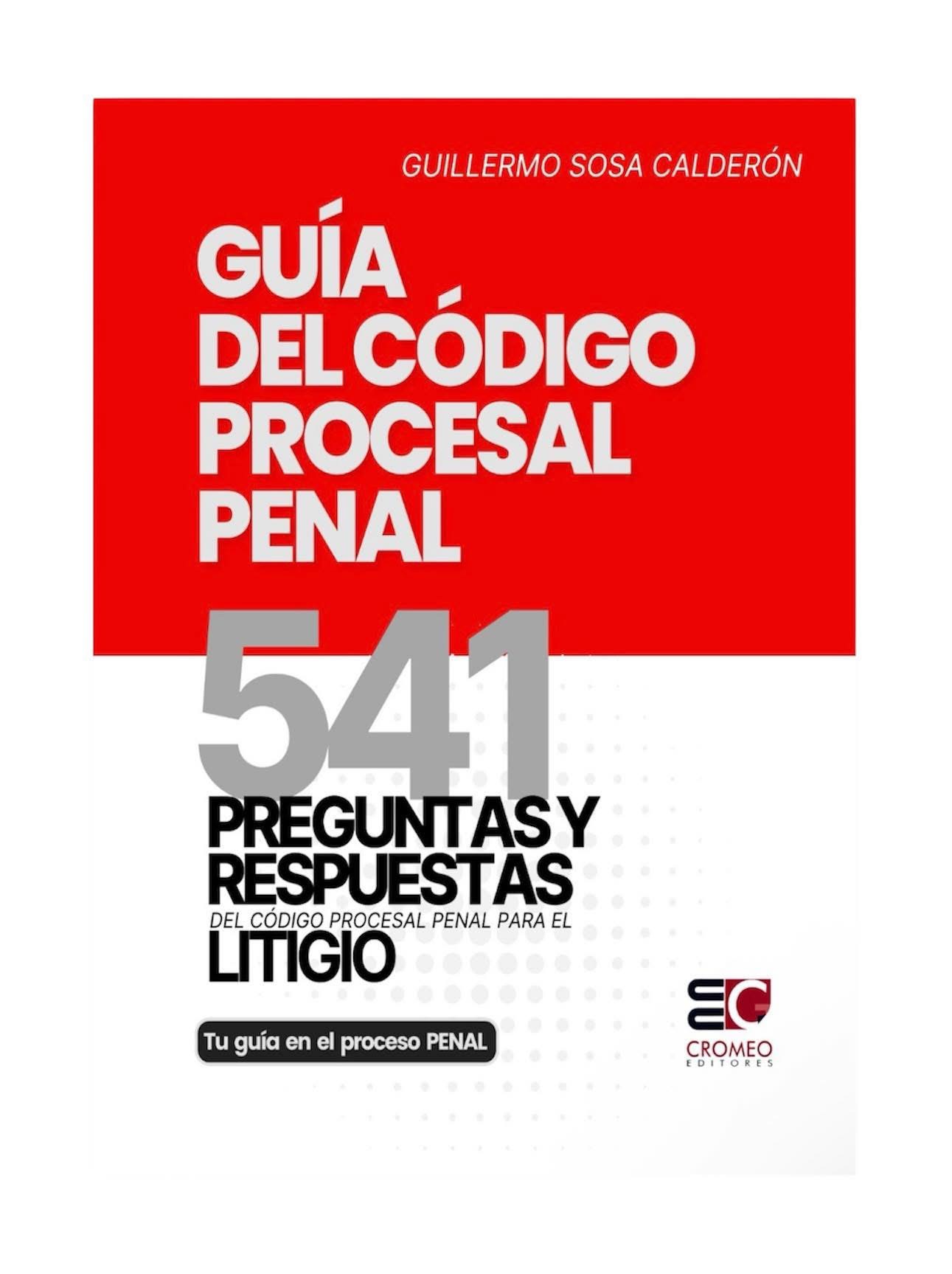 GUÍA DEL CÓDIGO PROCESAL PENAL. 541 preguntas y respuestas del CPP para el litigio