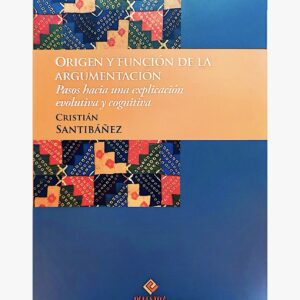 ORIGEN Y FUNCIÓN DE LA ARGUMENTACIÓN. Pasos hacia una explicación evolutiva y cognitiva