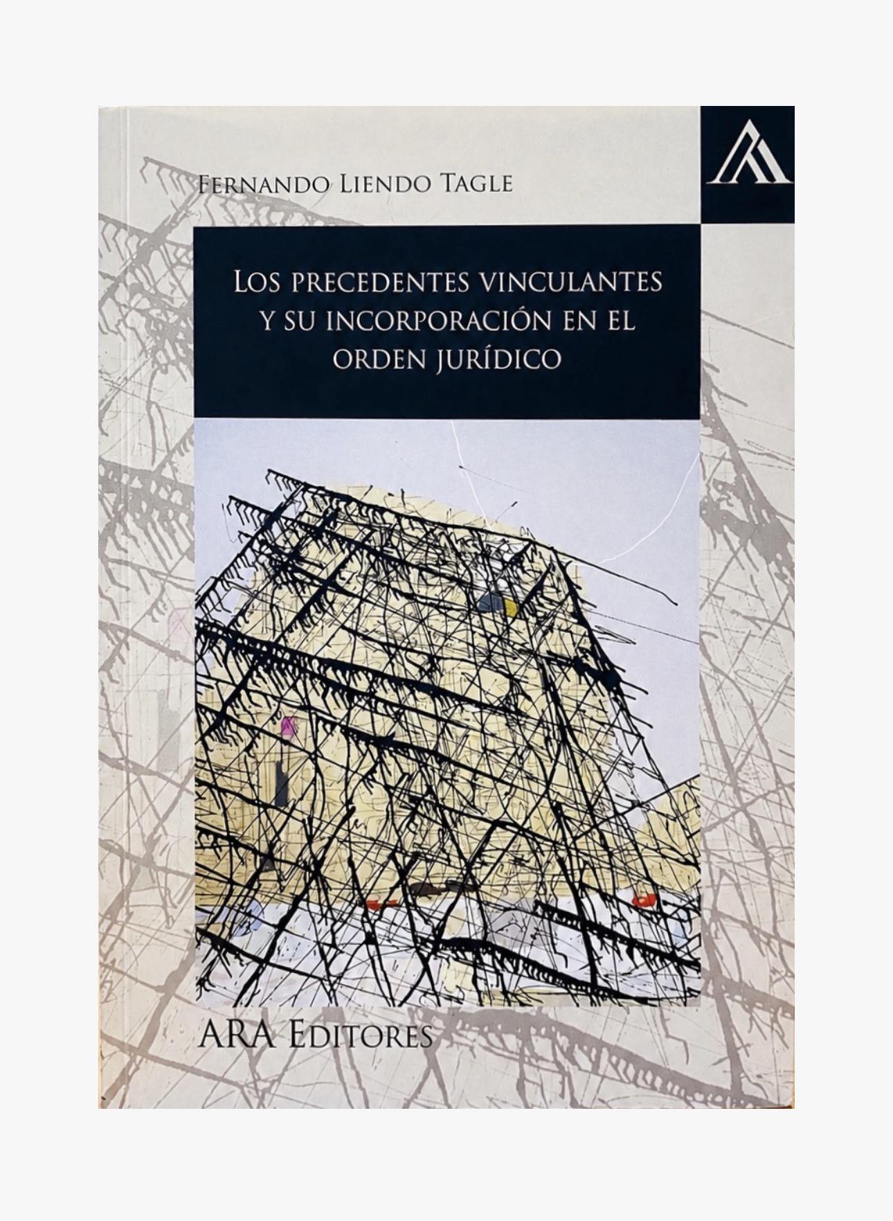 LOS PRECEDENTES VINCULANTES Y SU INCORPORACIÓN EN EL ORDEN JURÍDICO