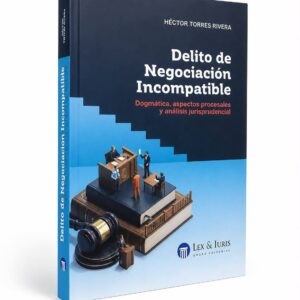 DELITO DE NEGOCIACIÓN INCOMPATIBLE. Dogmática, aspectos procesales y análisis jurisprudencial