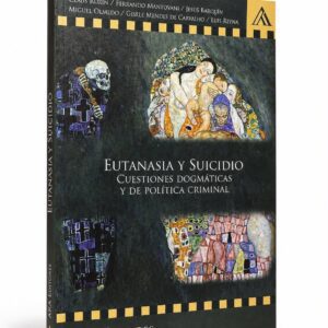 EUTANASIA Y SUICIDIO. Cuestiones dogmáticas y de política criminal