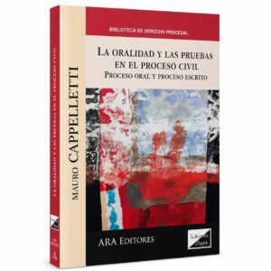 LA ORALIDAD Y LAS PRUEBAS EN EL PROCESO CIVIL. PROCESO ORAL Y PROCESO ESCRITO