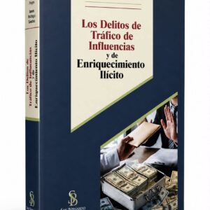 LOS DELITOS DE TRÁFICO DE INFLUENCIAS Y DE ENRIQUECIMIENTO ILÍCITO