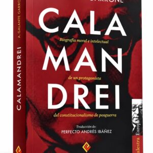 CALAMANDREI Biografía moral e intelectual de un protagonista del constitucionalismo de posguerra