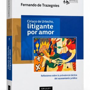 CIRIACO DE URTECHO, LITIGANTE POR AMOR. Reflexiones sobre la polivalencia táctica del razonamiento jurídico