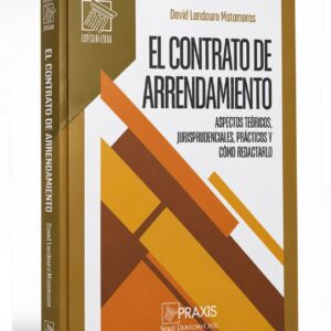 EL CONTRATO DE ARRENDAMIENTO. Aspectos teóricos, jurisprudenciales, prácticos y cómo redactarlo