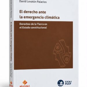 EL DERECHO ANTE LA EMERGENCIA CLIMÁTICA. Derechos de la Tierra en el Estado constitucional