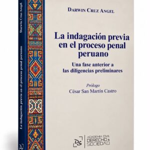 LA INDAGACIÓN PREVIA EN EL PROCESO PENAL PERUANO. Una fase anterior a las diligencias preliminares