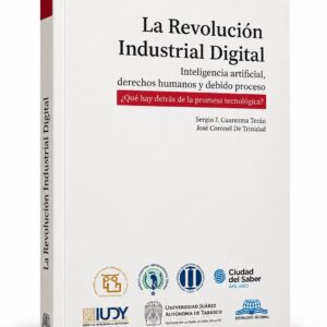 LA REVOLUCIÓN INDUSTRIAL DIGITAL Inteligencia artificial, derechos humanos у debido proceso