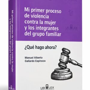 MI PRIMER PROCESO DE VIOLENCIA CONTRA LA MUJER Y LOS INTEGRANTES DEL GRUPO FAMILIAR ¿Qué hago ahora?